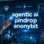 Agentic AI Pindrop Anonybit